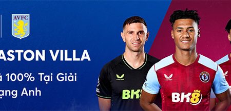 BK8 hoàn trả cược thua 100% trong trận đấu của Aston Villa